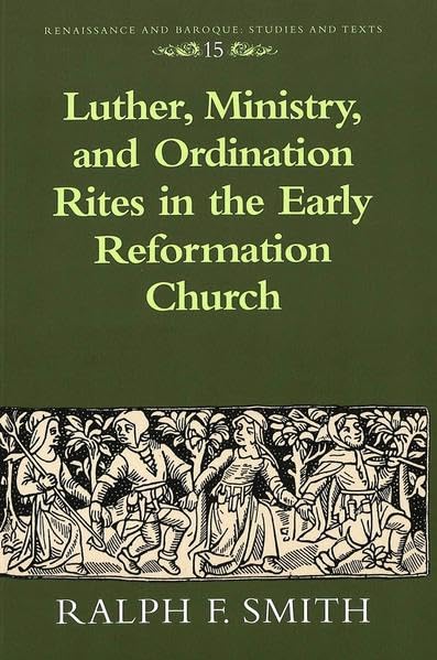 Luther, Ministry, and the Ordination Rites in the Early Reformation Church (Renaissance and Baroque: Studies and Texts) Cover