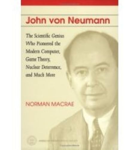 John Von Neumann: The Scientific Genius Who Pioneered the Modern Computer, Game Theory, Nuclear Deterrence, and Much More Cover