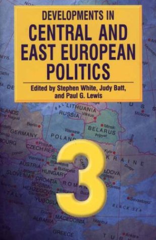 Developments in Central and East European politics 3 / edited by Stephen White, Judy Batt, and Paul G. Lewis. Cover