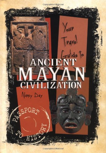 Your Travel Guide to Ancient Mayan Civilization (Day, Nancy. Passport to History.) Cover