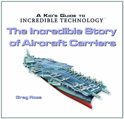 The Incredible Story of Aircraft Carriers (Kid's Guide to Incredible Technology) Cover