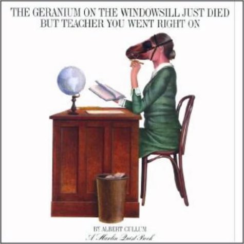 The geranium on the window sill just died, but teacher you went right on. Cover
