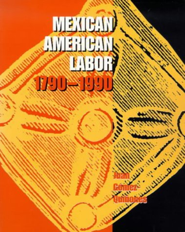 Mexican American labor, 1790-1990 Cover