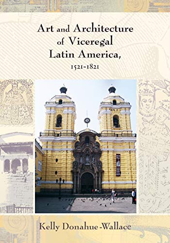 Art and Architecture of Viceregal Latin America, 1521-1821 Cover