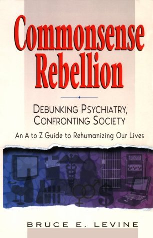 Commonsense Rebellion: Debunking Psychiatry, Confronting Society  Cover