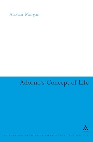 Adorno's Concept of Life (Continuum Studies in Continental Philosophy) Cover