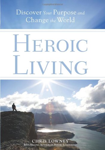Heroic Living: Discover Your Purpose and Change the World Poster