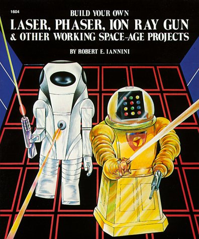 Build your own laser, phaser, ion ray gun & other working space-age projects Cover