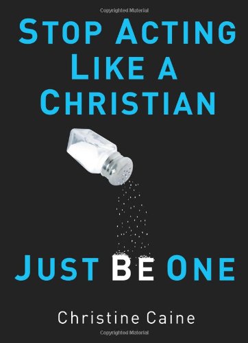 Stop Acting Like a Christian, Just Be One Cover
