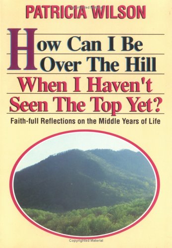 How Can I Be Over the Hill When I Haven't Seen the Top Yet? Cover