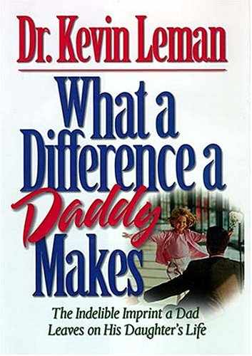 What a Difference a Daddy Makes - The Lasting Imprint a Dad Leaves on His Daughter's Life Cover