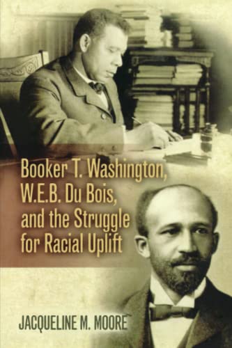 Booker T. Washington, W.E.B. Du Bois, and the struggle for racial uplift Cover