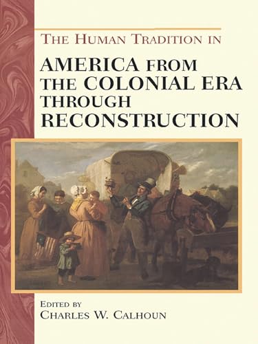 The human tradition in America from the colonial era through Reconstruction Cover