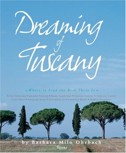 Dreaming of Tuscany: Where to Find the Best There Is Cover