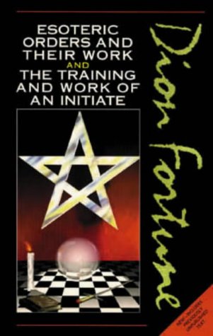 Dion Fortune's Esoteric Orders and Their Work and the Training and Work of the Initiate Cover