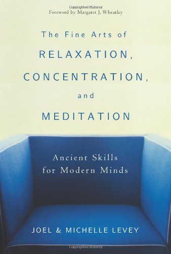 The fine arts of relaxation, concentration & meditation Cover