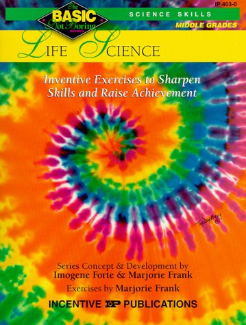 Life Science: Inventive Exercises to Sharpen Skills and Raise Achievement (Basic/Not Boring Science Skills: Grades 6 -8+) Cover