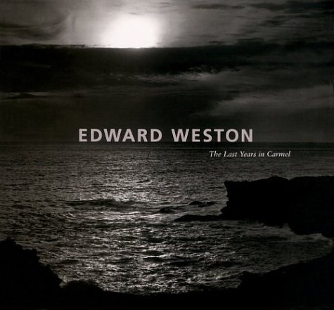 Edward Weston, the last years in Carmel Cover