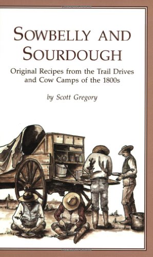 Sowbelly and Sourdough: Original Recipes from the Trail Drives and Cow Camps of the 1800s Poster