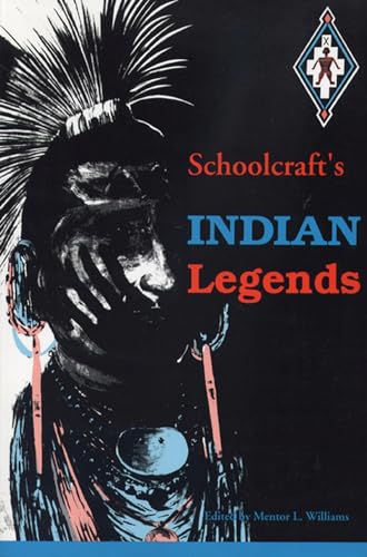 Schoolcraft's Indian Legends from Algic Researches, the Myth of Hiawatha, Oneota, the Race in America, and Historical and Statistical Information Res (Michigan State University Schoolcraf) Cover