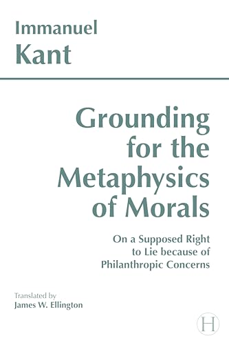 Grounding for the metaphysics of morals ; with, On a supposed right to lie because of philanthropic concerns Cover