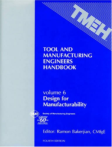 Tool and Manufacturing Engineers Handbook (Vol 6: Design for Manufacturability) (Tool & Manufacturing Engineers Handbook) Cover