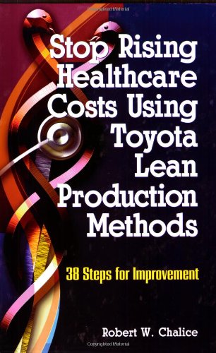 Stop Rising Healthcare Costs Using Toyota Lean Production Methods Cover