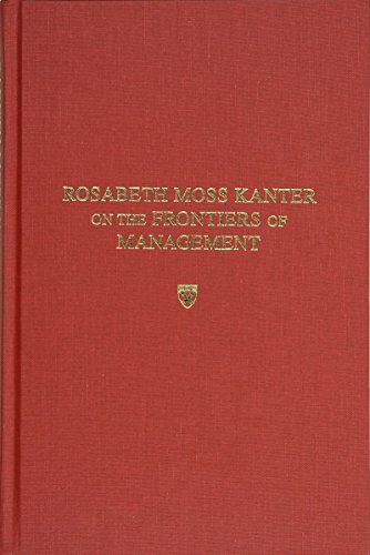 Rosabeth Moss Kanter on the frontiers of management/ Rosabeth Moss Kanter. Cover