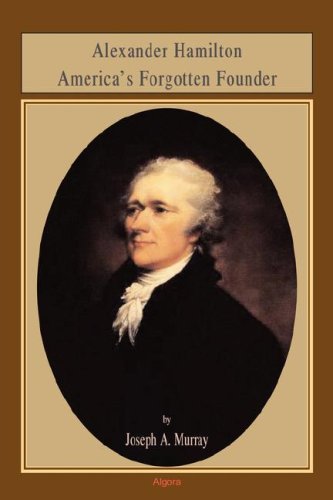 Alexander Hamilton America's Forgotten Founder Cover