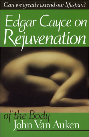 Edgar Cayce's approach to rejuvenation of the body Cover