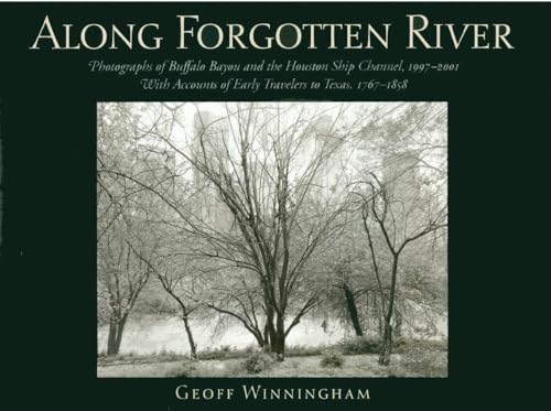Along Forgotten River: Photographs of Buffalo Bayou and the Houston Ship Channel, 1997–2001, With Accounts of Early Travelers to Texas, 1767–1858 Poster