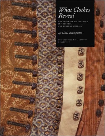 What Clothes Reveal: The Language of Clothing in Colonial and Federal America  Cover