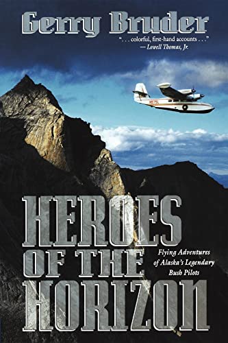 Heroes of the Horizon: Flying Adventures of Alaska's Legendary Bush Pilots Poster