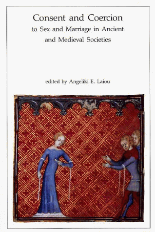 Consent and Coercion to Sex and Marriage in Ancient and Medieval Societies (Dumbarton Oaks Research Library) Cover