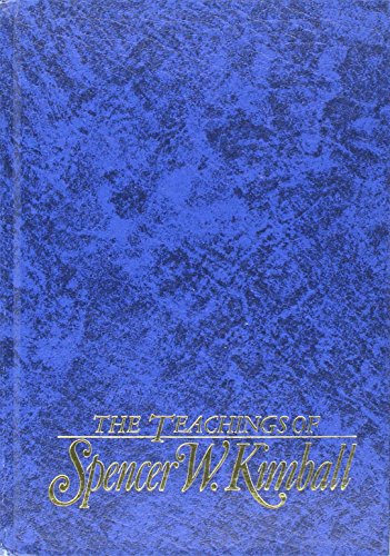 The teachings of Spencer W. Kimball, twelfth president of the Church of Jesus Christ of Latter-day Saints Cover
