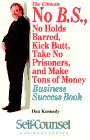 The Ultimate No B.S., No Holds Barred, Kick Butt, Take No Prisoners, and Make Tons of Money Business Success Book (Self-Counsel Business Series) Cover