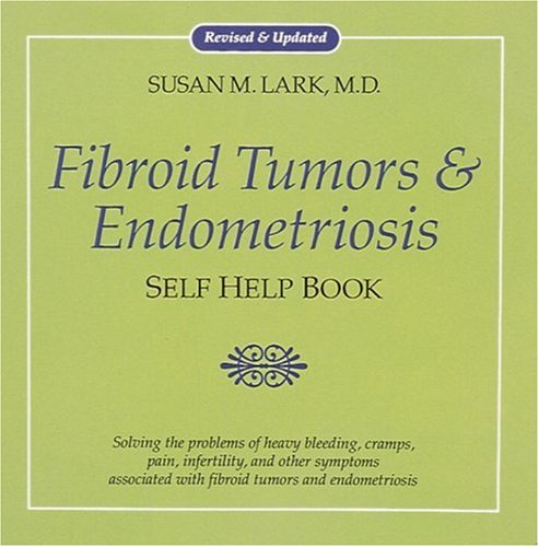 Dr. Susan Lark's Fibroid tumors & endometriosis self help book Cover