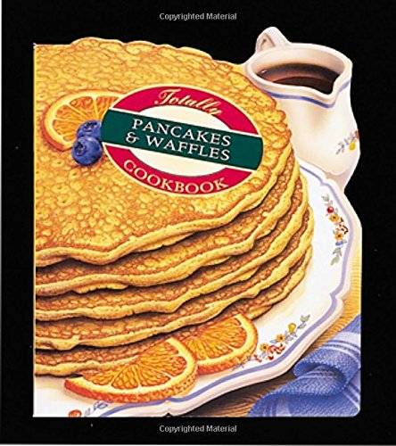 Totally pancakes & waffles cookbook Cover