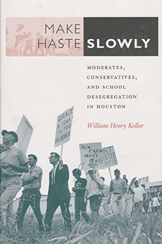 Make Haste Slowly: Moderates, Conservatives, and School Desegregation in Houston Poster