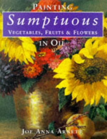 Painting sumptuous vegetables, fruits & flowers in oil Cover