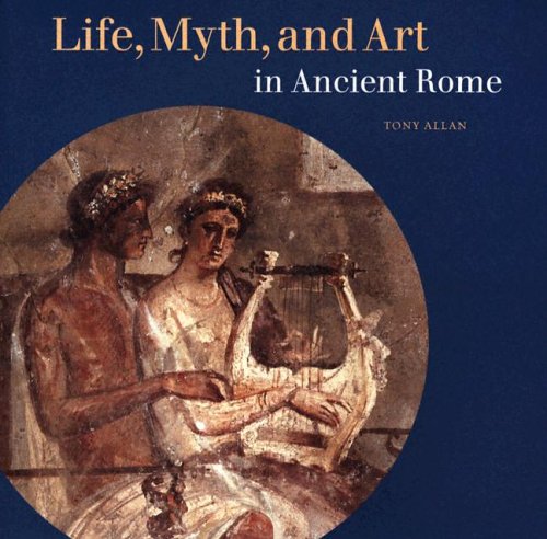 Life, Myth, and Art in Ancient Rome Cover