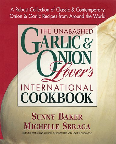 The unabashed garlic & onion lover's international cookbook Cover