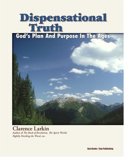 Dispensational Truth or God's Plan and Purpose in the Ages Cover
