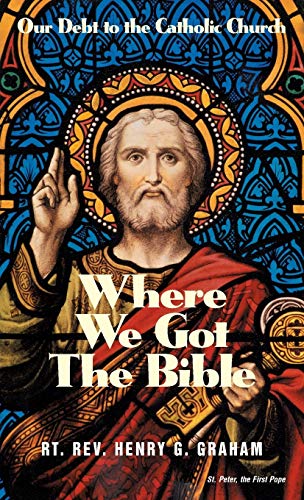 Where We Got the Bible... Our Debt to the Catholic Church Cover
