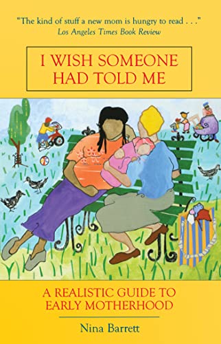 I wish someone had told me --: comfort, support, and advice for new moms from more than sixty real-life mothers. Cover