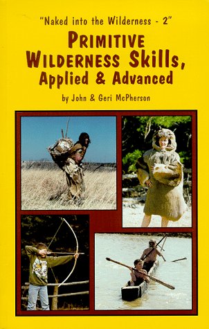 Primitive Wilderness Skills, Applied & Advanced (Naked Into the Wilderness) Cover