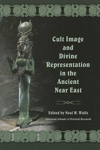 Cult image and divine representation in the ancient Near East / edited by Neal H. Walls. Cover