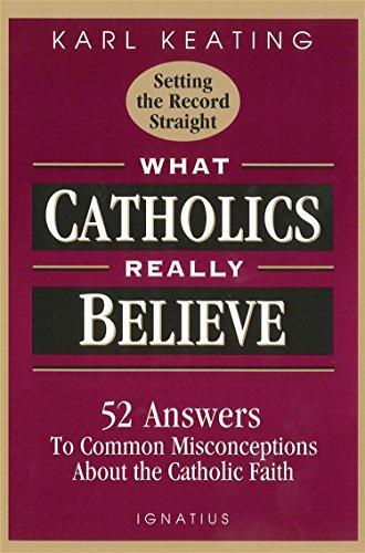 What Catholics really believe--setting the record straight Cover