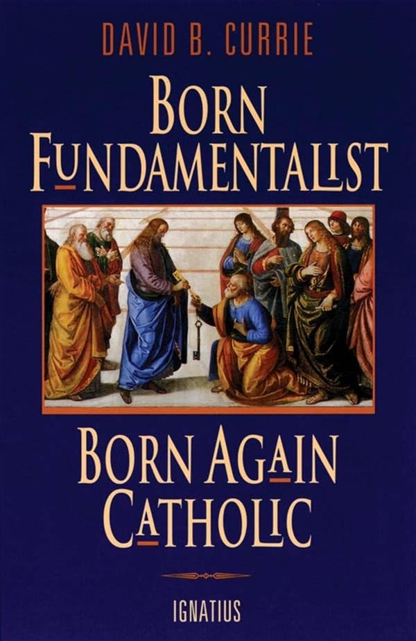 Born fundamentalist, born again Catholic Cover