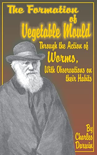 The Formation of Vegetable Mould, Through the Action of Worms, With Observations on Their Habits Cover